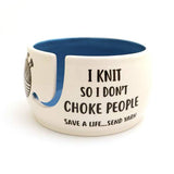 "I Knit So Don't Choke People" Ceramic Yarn Bowl (Lenny Mud)