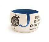 "I Knit So Don't Choke People" Ceramic Yarn Bowl (Lenny Mud)