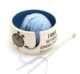 "I Knit So Don't Choke People" Ceramic Yarn Bowl (Lenny Mud)