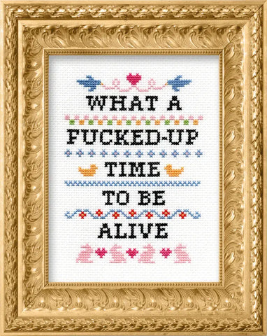 What A F*cked Up Time To Be Alive Cross Stitch Kit (Subversive Cross Stitch)
