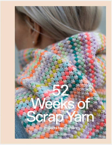 52 Weeks of Scrap Yarn: Projects for Crafters