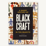Short History of Black Craft in Ten Objects