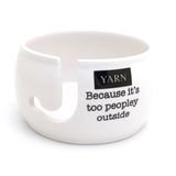 "Yarn: Because It's Too Peopley Outside" Ceramic Yarn Bowl (Lenny Mud)