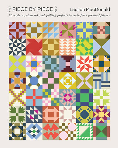 Piece by Piece: 20 Modern Patchwork And Quilting Projects To Make From Preloved Fabrics