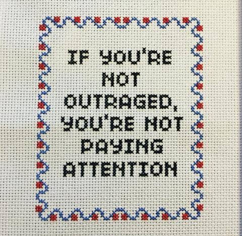 If You're Not Outraged, You're Not Paying Attention Cross Stitch Kit (Subversive Cross Stitch)