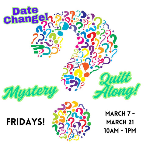 DATE CHANGE! Mystery Quilt Project Friday Mornings 10:00am - 1pm March 7 - March 21 (3 weeks)