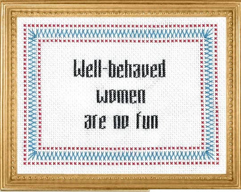 Well-Behaved Women are No Fun Cross Stitch Kit (Subversive Cross Stitch)