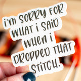 Sticker: "I'm Sorry For What I Said When I Dropped That Stitch" (Binkwaffle)